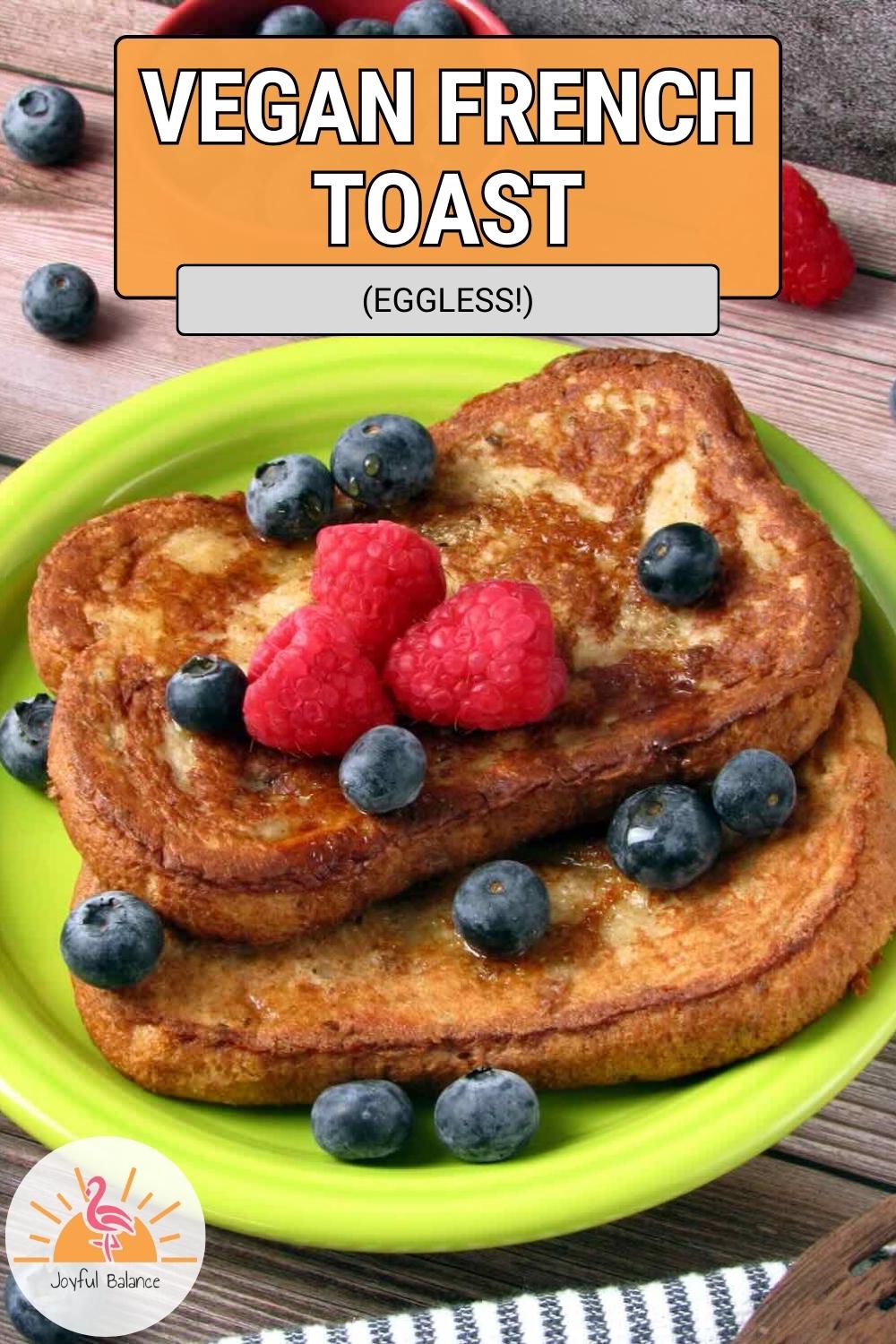 Vegan French Toast (Eggless!) - Joyful Balance